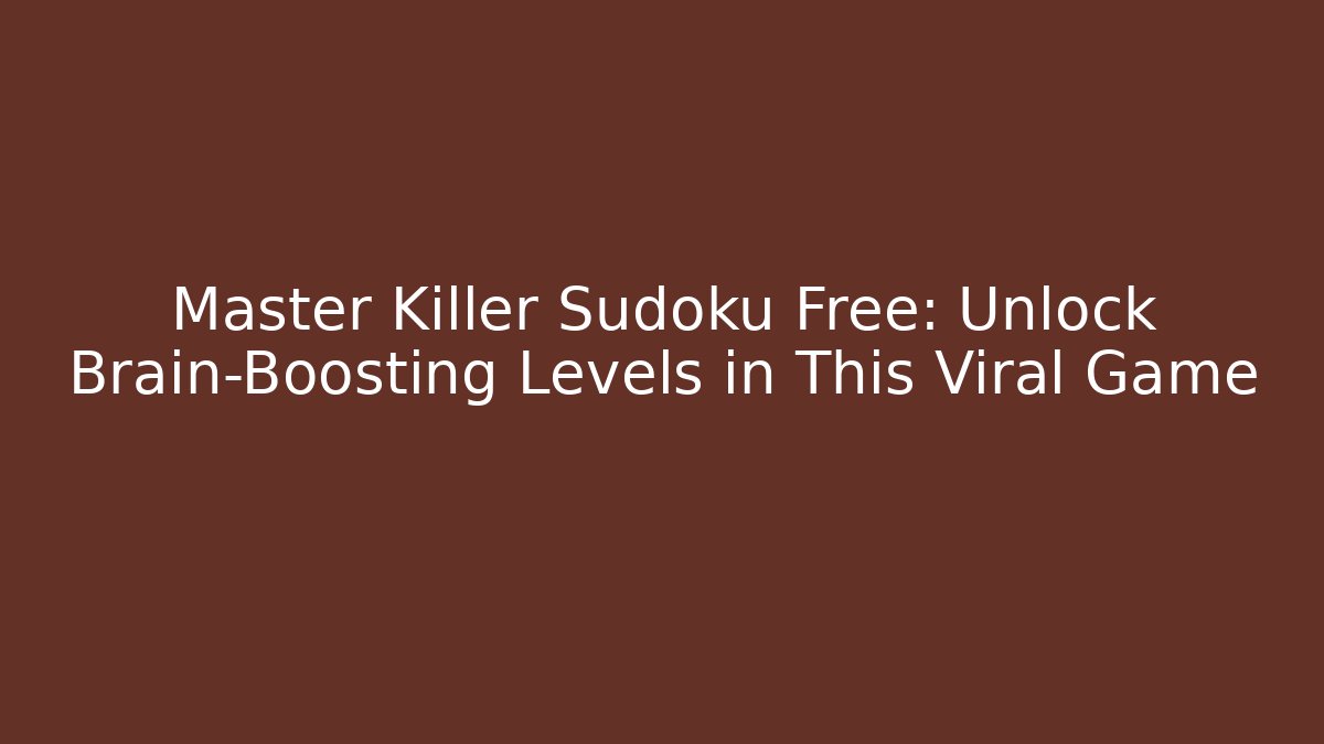 Master Killer Sudoku Free: Unlock Brain-Boosting Levels in This Viral Game