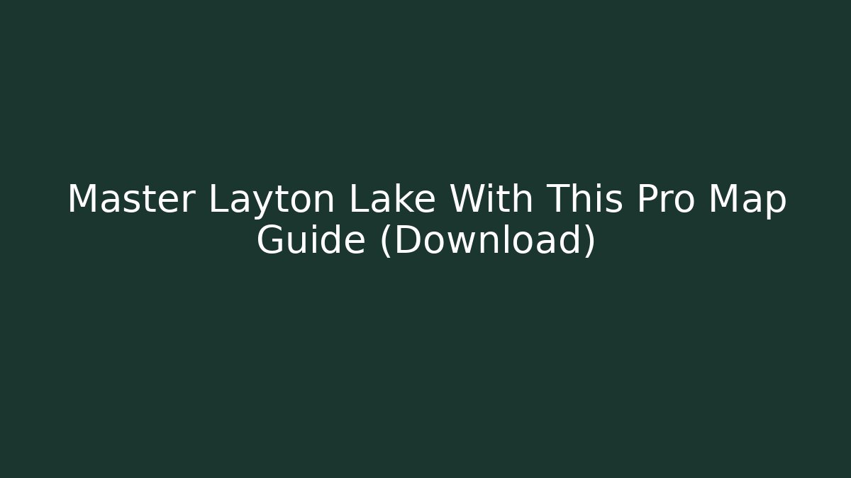 Master Layton Lake With This Pro Map Guide (Download) - Critter Realm