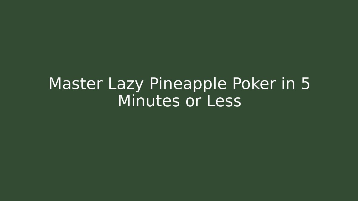 Master Lazy Pineapple Poker in 5 Minutes or Less - Critter Realm