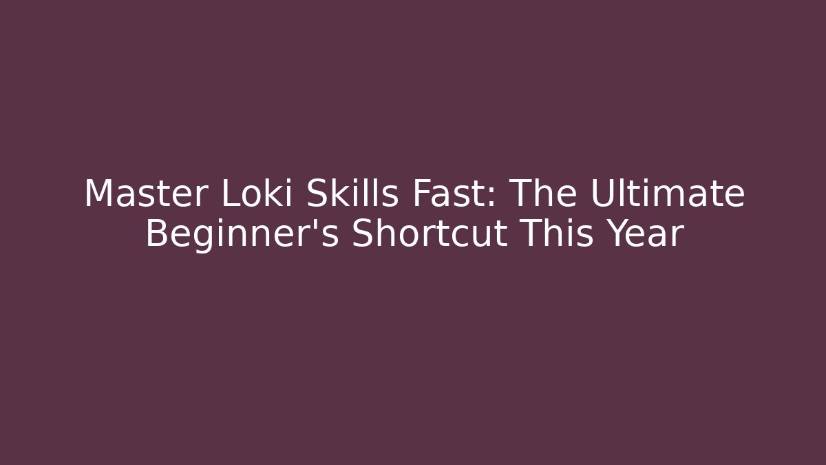 Master Loki Skills Fast: The Ultimate Beginner’s Shortcut This Year