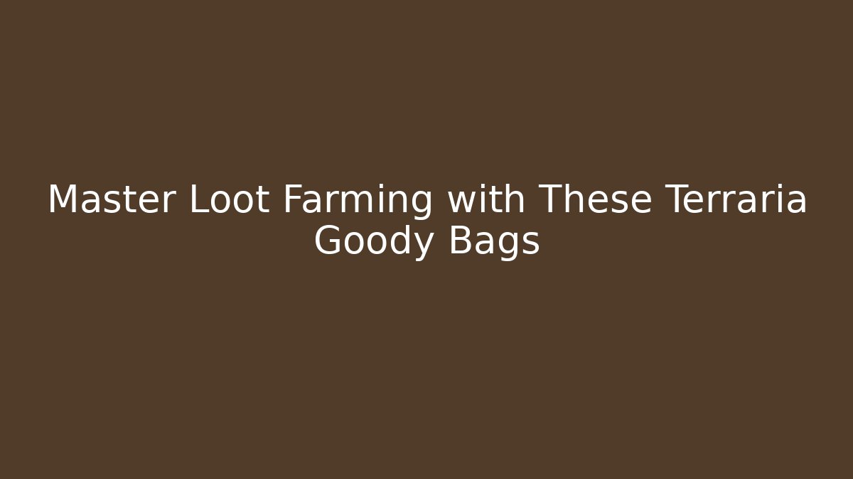Master Loot Farming with These Terraria Goody Bags - Critter Realm