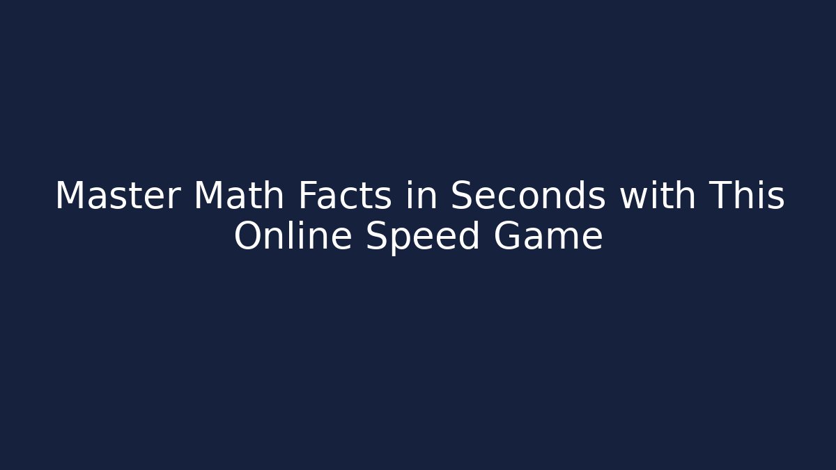 Master Math Facts in Seconds with This Online Speed Game