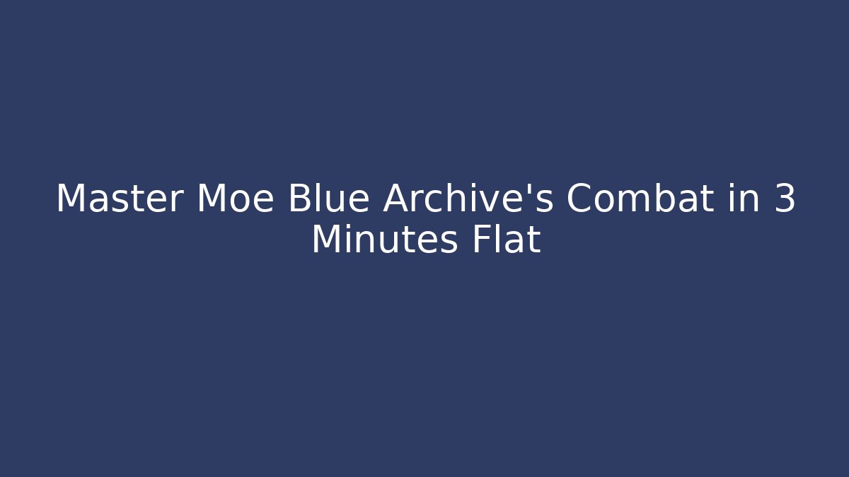 Master Moe Blue Archive's Combat in 3 Minutes Flat