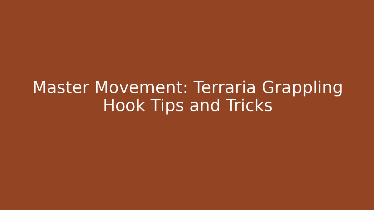 Master Movement: Terraria Grappling Hook Tips and Tricks