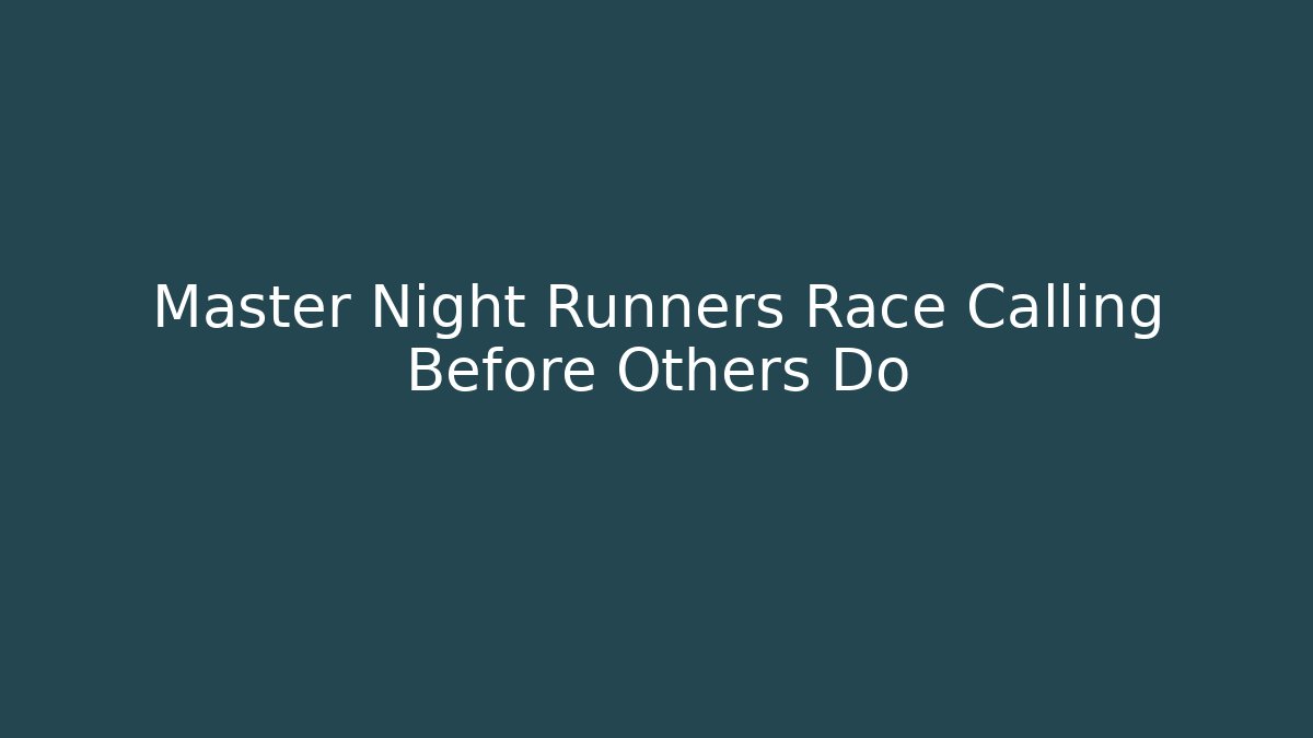 Master Night Runners Race Calling Before Others Do