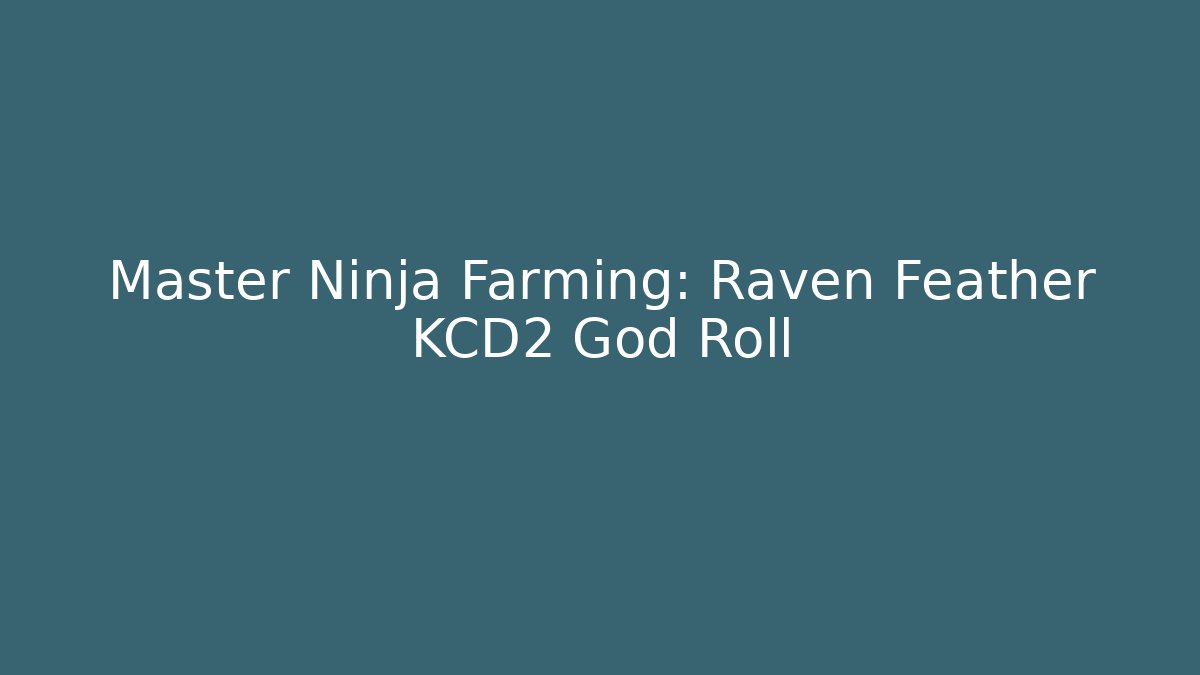 Master Ninja Farming: Raven Feather KCD2 God Roll