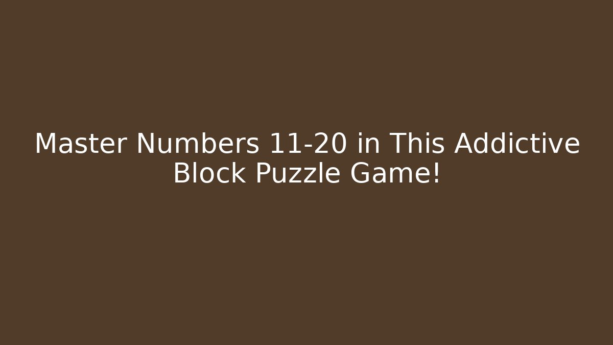 Master Numbers 11-20 in This Addictive Block Puzzle Game!