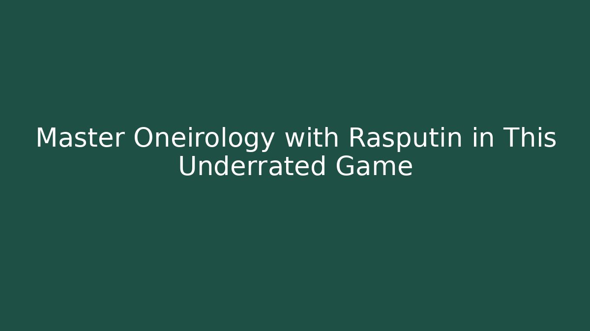 Master Oneirology with Rasputin in This Underrated Game