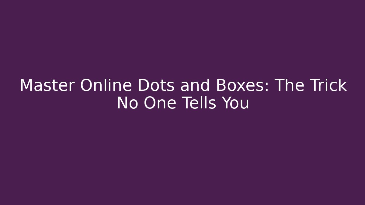 Master Online Dots and Boxes: The Trick No One Tells You