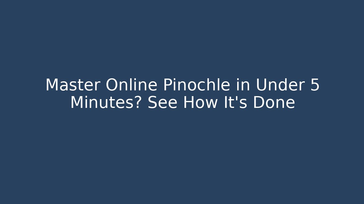 Master Online Pinochle in Under 5 Minutes? See How It's Done - Critter Realm