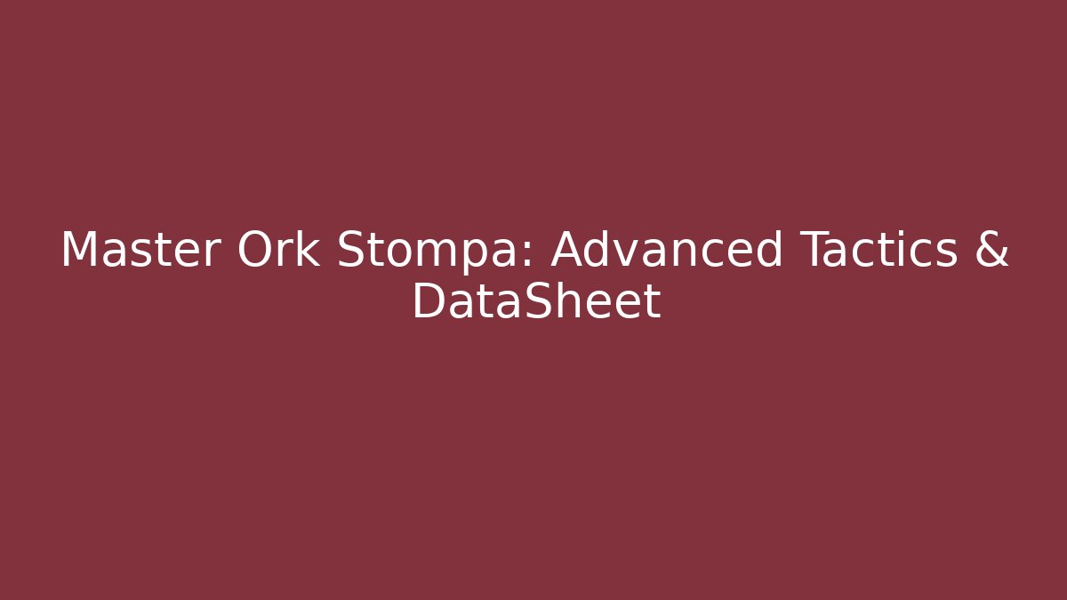 Master Ork Stompa: Advanced Tactics & DataSheet