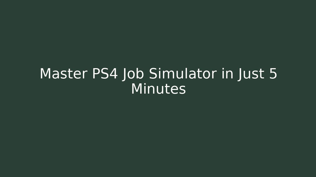 Master PS4 Job Simulator in Just 5 Minutes