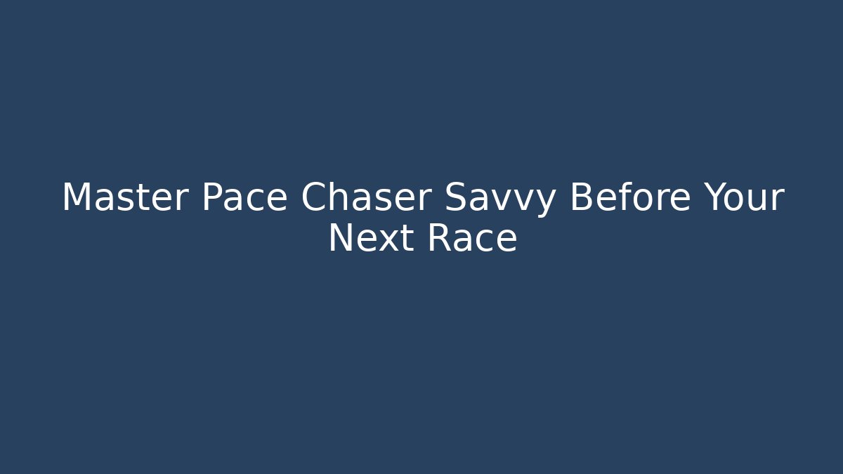 Master Pace Chaser Savvy Before Your Next Race