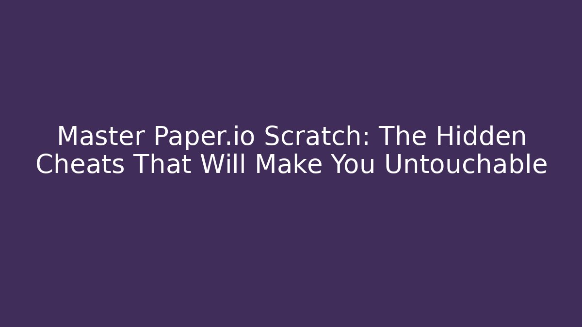 Master Paper.io Scratch: The Hidden Cheats That Will Make You Untouchable