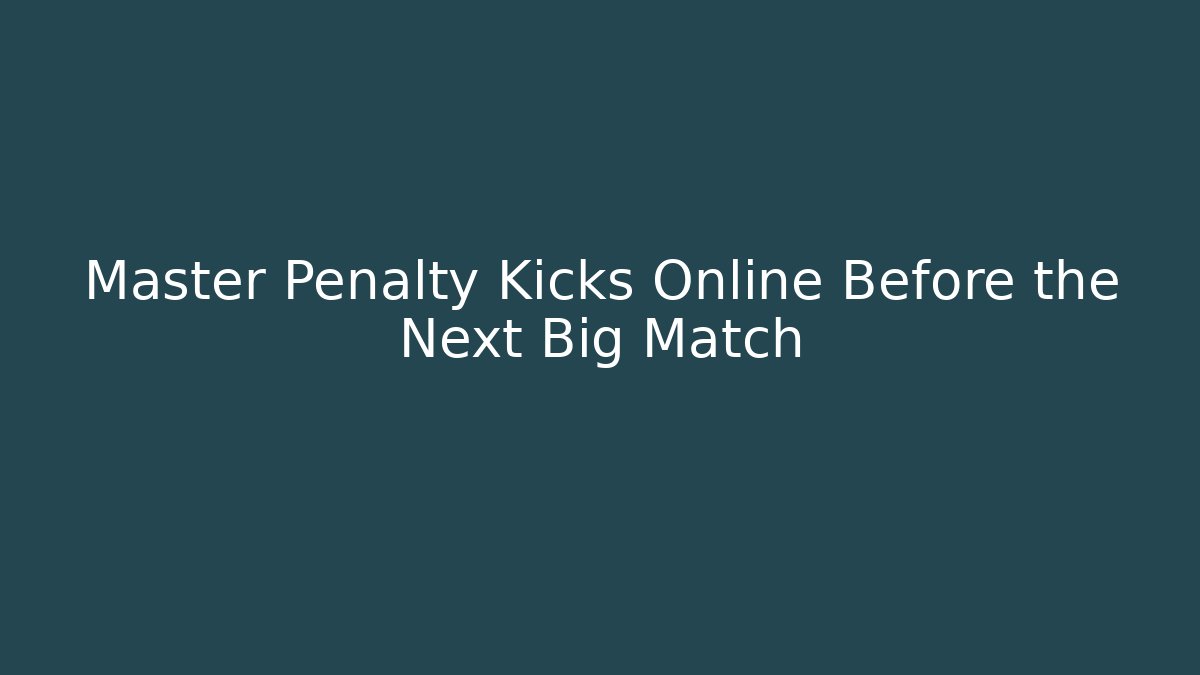 Master Penalty Kicks Online Before the Next Big Match