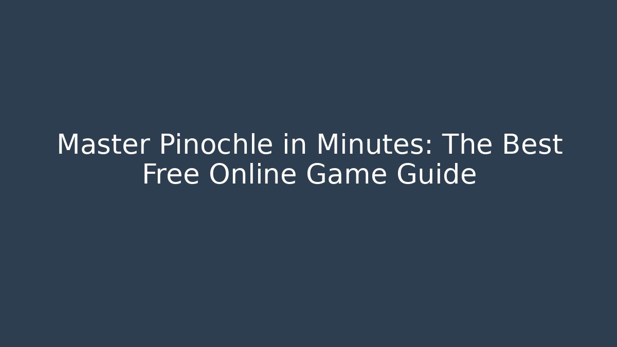 Master Pinochle in Minutes: The Best Free Online Game Guide