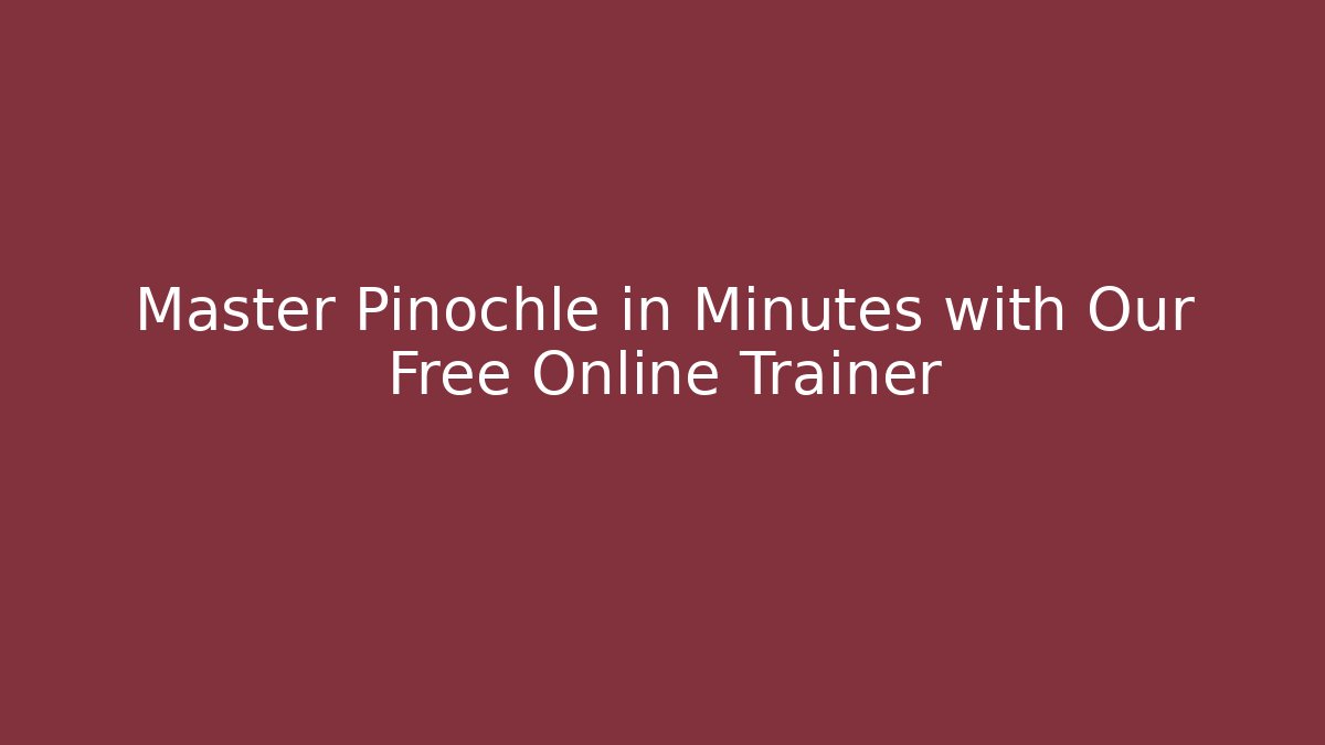 Master Pinochle in Minutes with Our Free Online Trainer