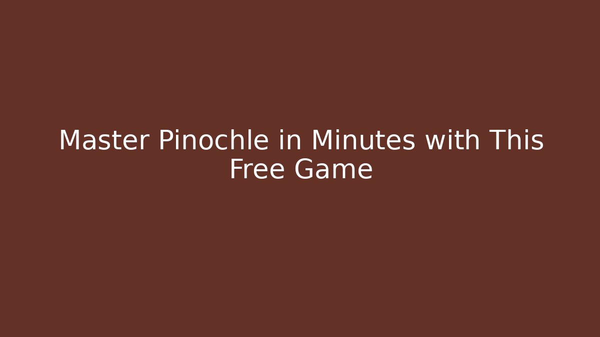 Master Pinochle in Minutes with This Free Game