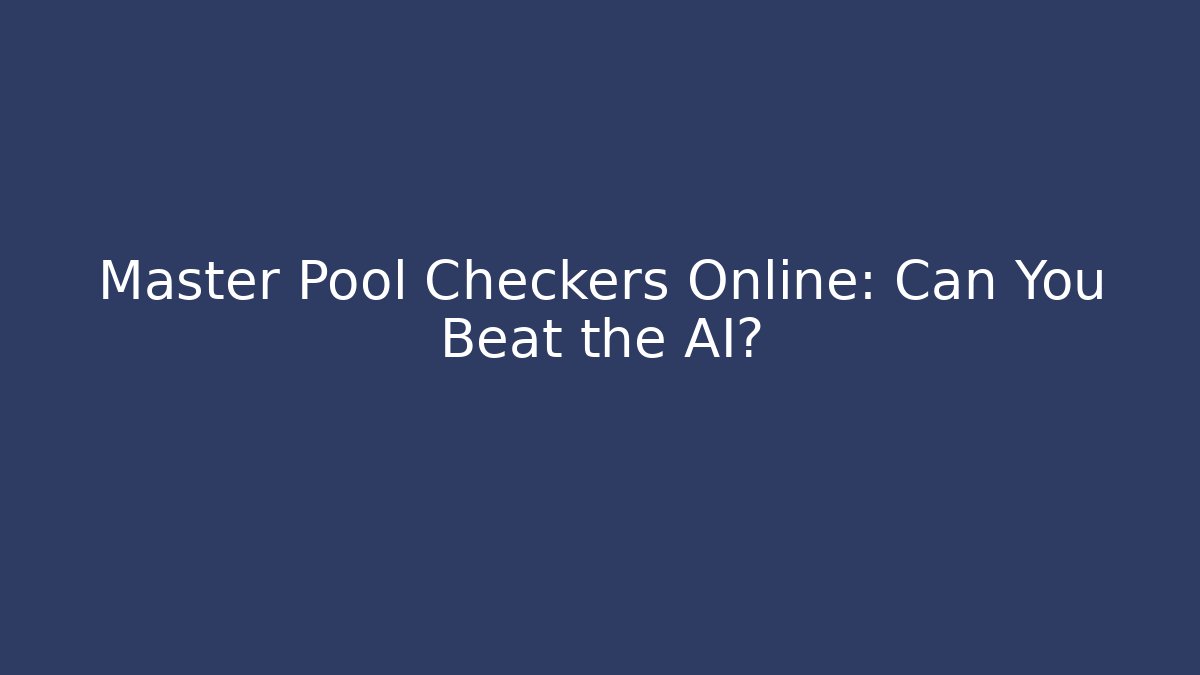 Master Pool Checkers Online: Can You Beat the AI?