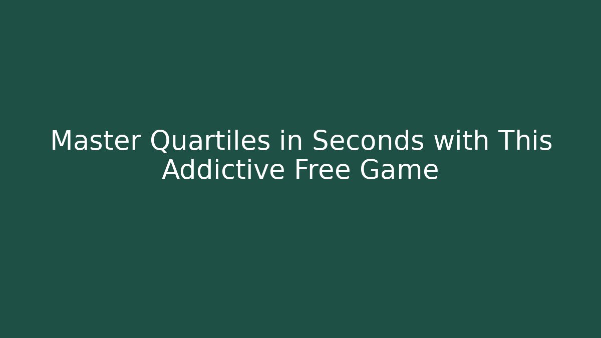 Master Quartiles in Seconds with This Addictive Free Game