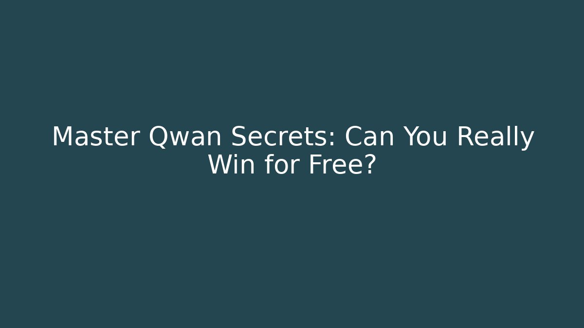 Master Qwan Secrets: Can You Really Win for Free?