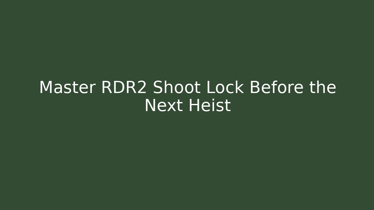 Master RDR2 Shoot Lock Before the Next Heist