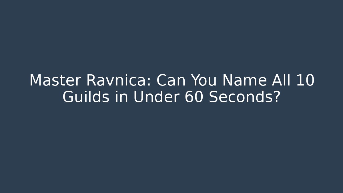 Master Ravnica: Can You Name All 10 Guilds in Under 60 Seconds?