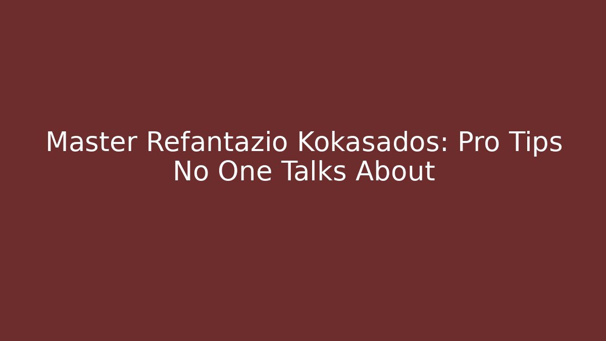 Master Refantazio Kokasados: Pro Tips No One Talks About
