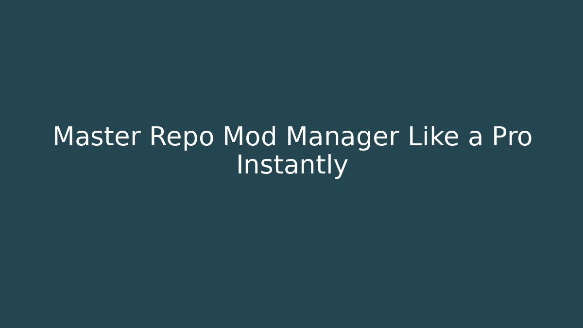 Master Repo Mod Manager Like a Pro Instantly
