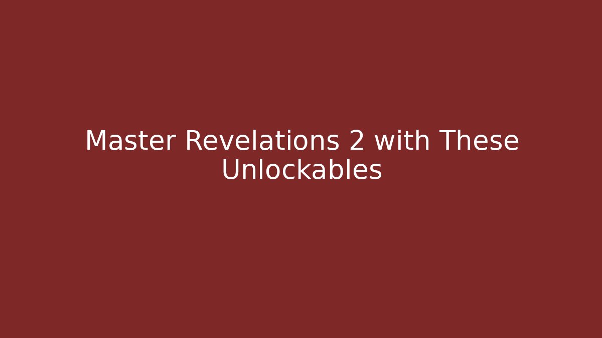 Master Revelations 2 with These Unlockables