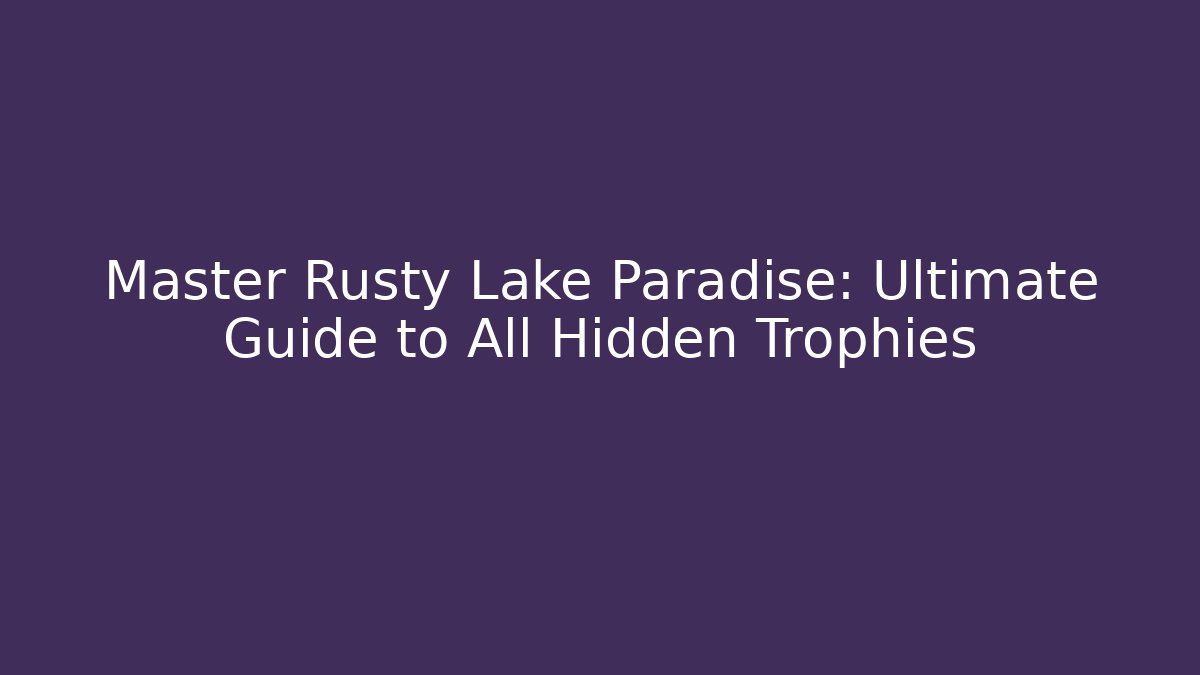 Master Rusty Lake Paradise: Ultimate Guide to All Hidden Trophies