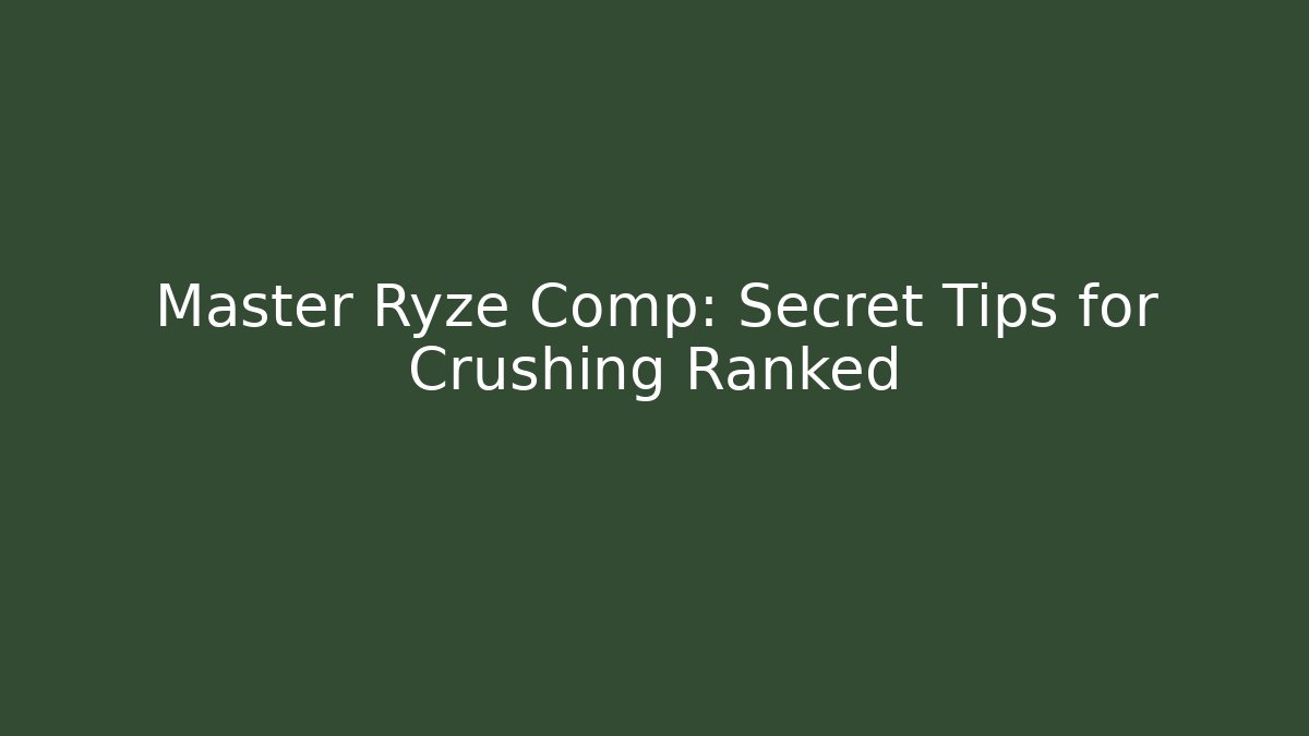 Master Ryze Comp: Secret Tips for Crushing Ranked