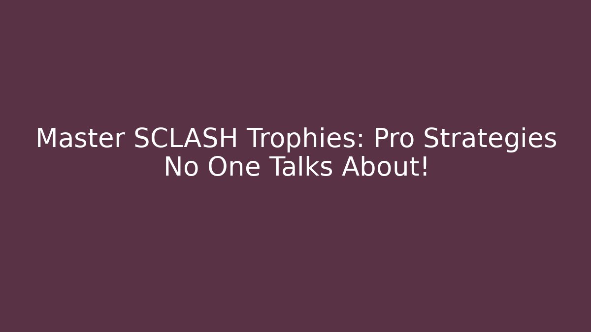 Master SCLASH Trophies: Pro Strategies No One Talks About!