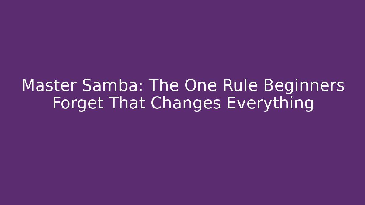 Master Samba: The One Rule Beginners Forget That Changes Everything