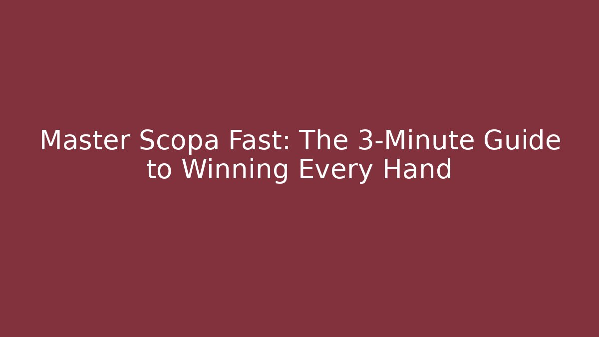 Master Scopa Fast: The 3-Minute Guide to Winning Every Hand