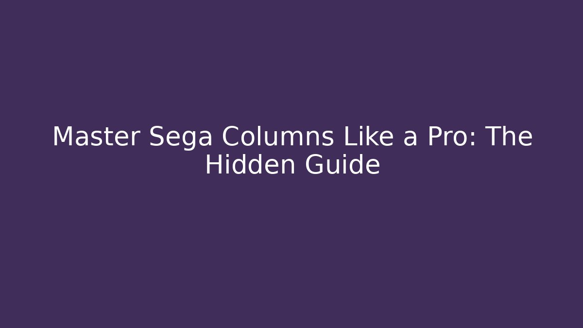 Master Sega Columns Like a Pro: The Hidden Guide - Critter Realm