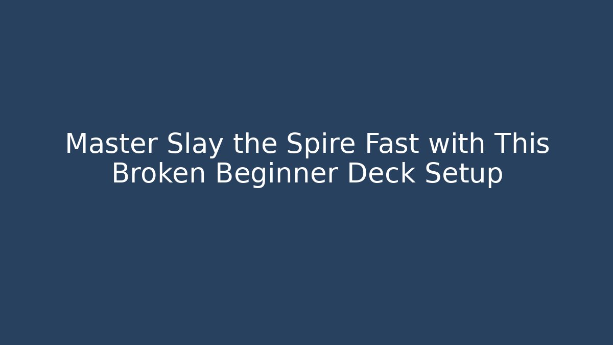 Master Slay the Spire Fast with This Broken Beginner Deck Setup