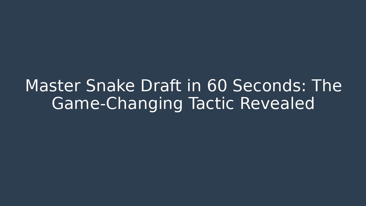 Master Snake Draft in 60 Seconds: The Game-Changing Tactic Revealed - Critter Realm