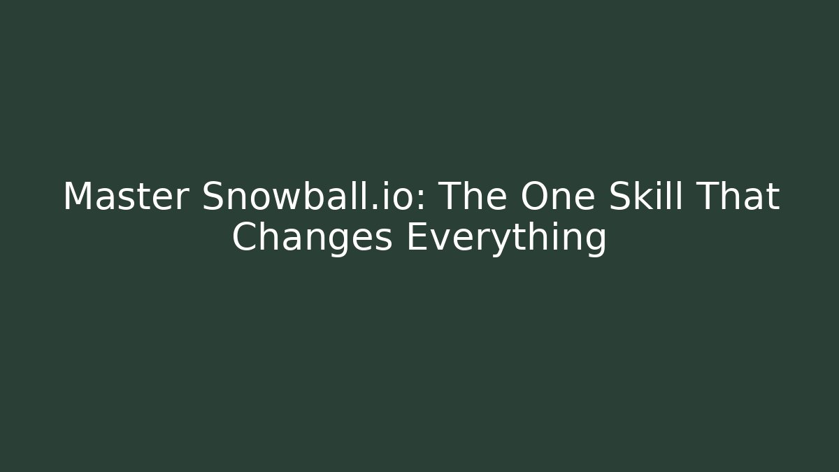 Master Snowball.io: The One Skill That Changes Everything - Critter Realm