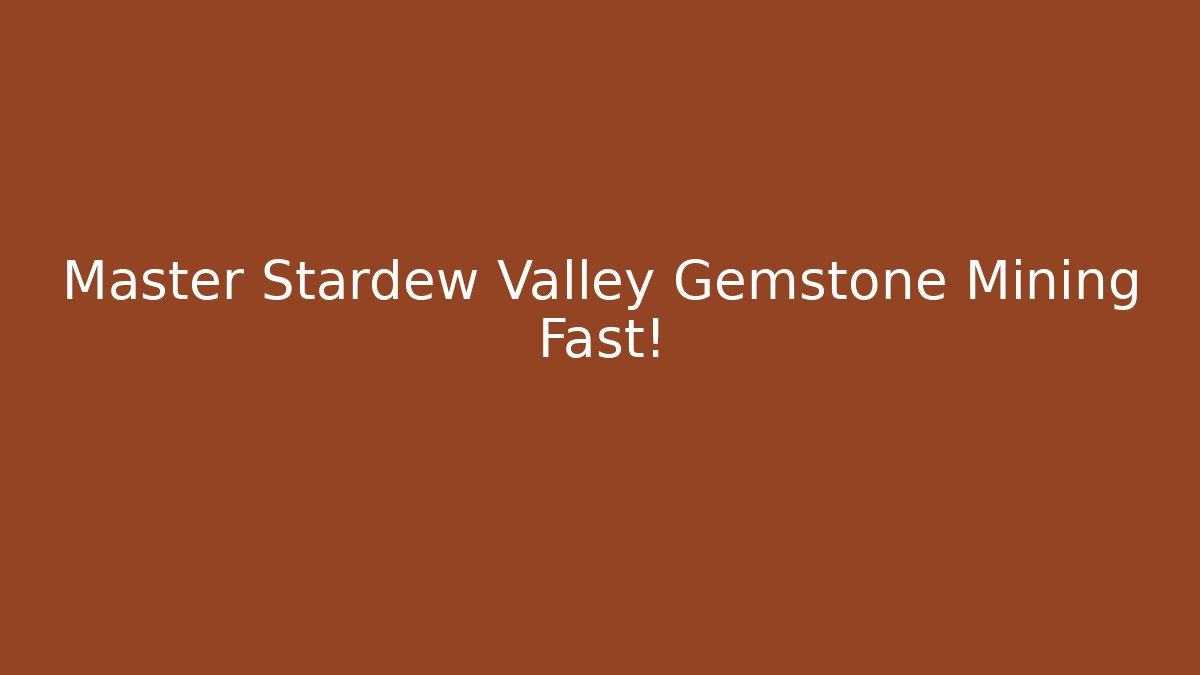 Master Stardew Valley Gemstone Mining Fast!