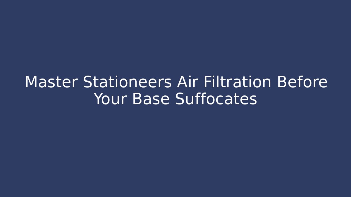 Master Stationeers Air Filtration Before Your Base Suffocates