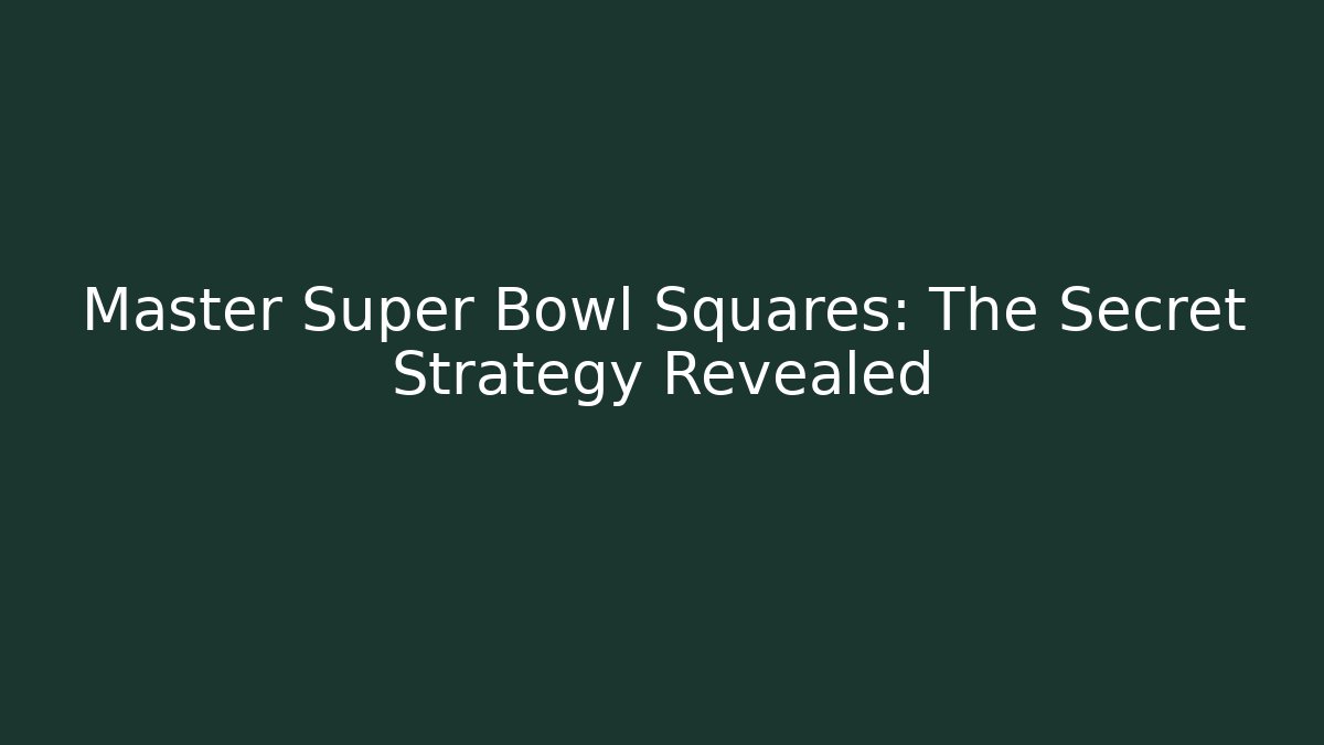 Master Super Bowl Squares: The Secret Strategy Revealed - Critter Realm