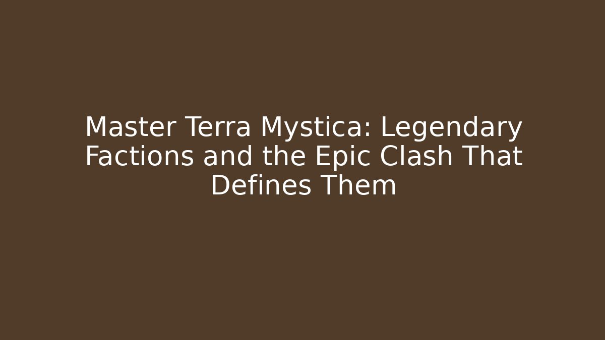 Master Terra Mystica: Legendary Factions and the Epic Clash That Defines Them
