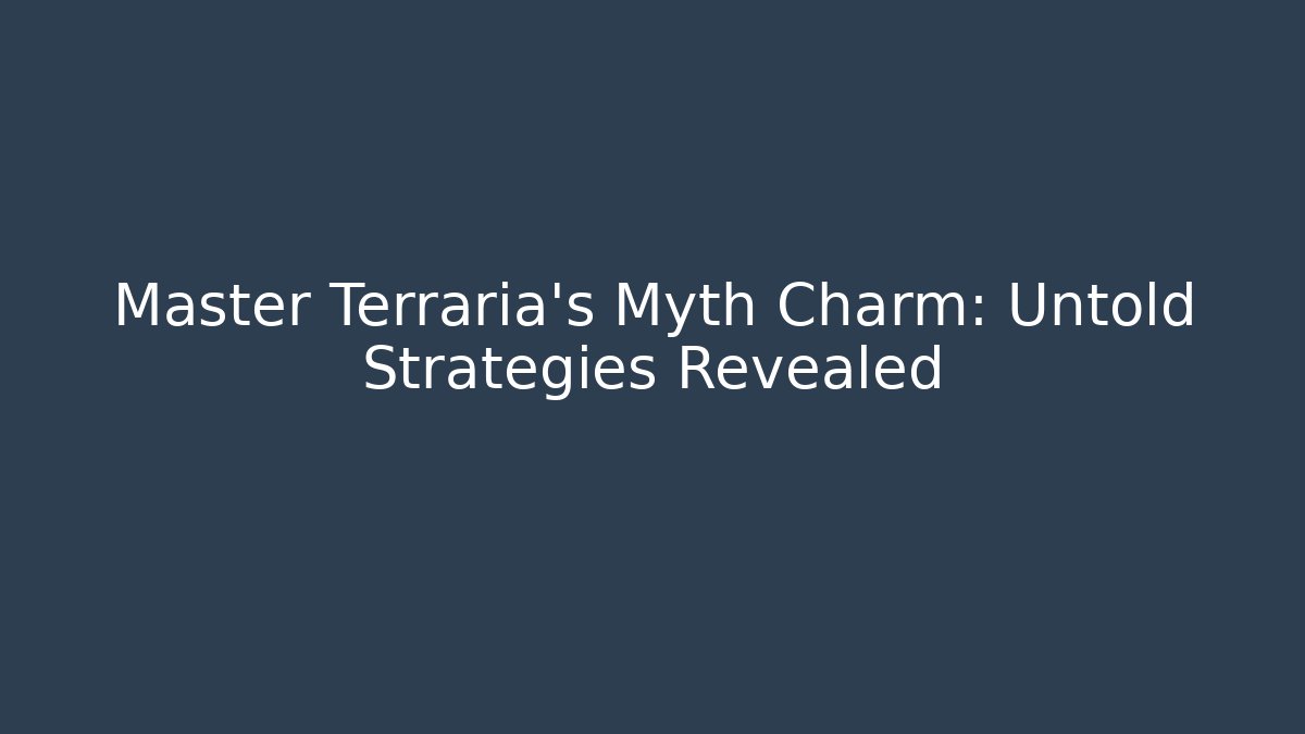 Master Terraria's Myth Charm: Untold Strategies Revealed