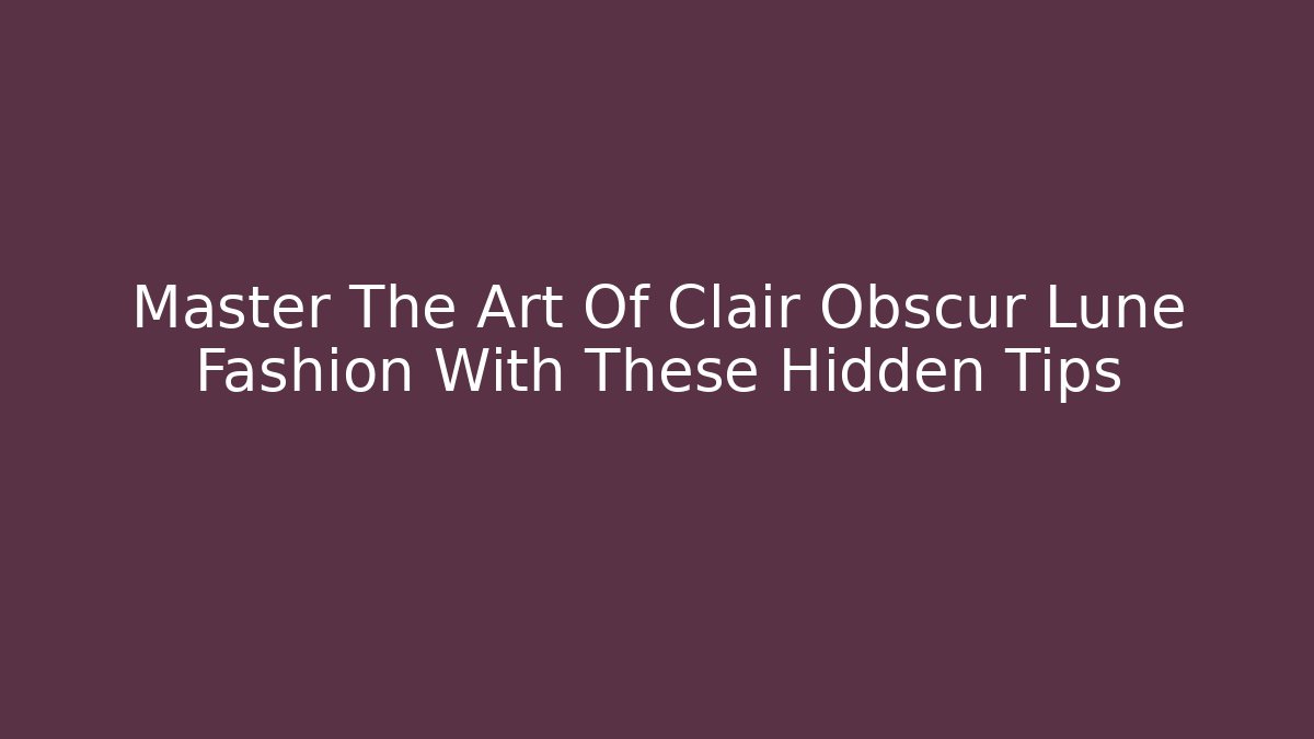 Master The Art Of Clair Obscur Lune Fashion With These Hidden Tips