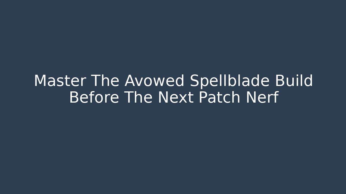 Master The Avowed Spellblade Build Before The Next Patch Nerf - Critter Realm