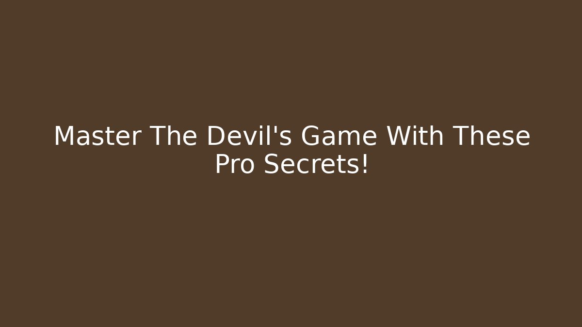Master The Devil's Game With These Pro Secrets!