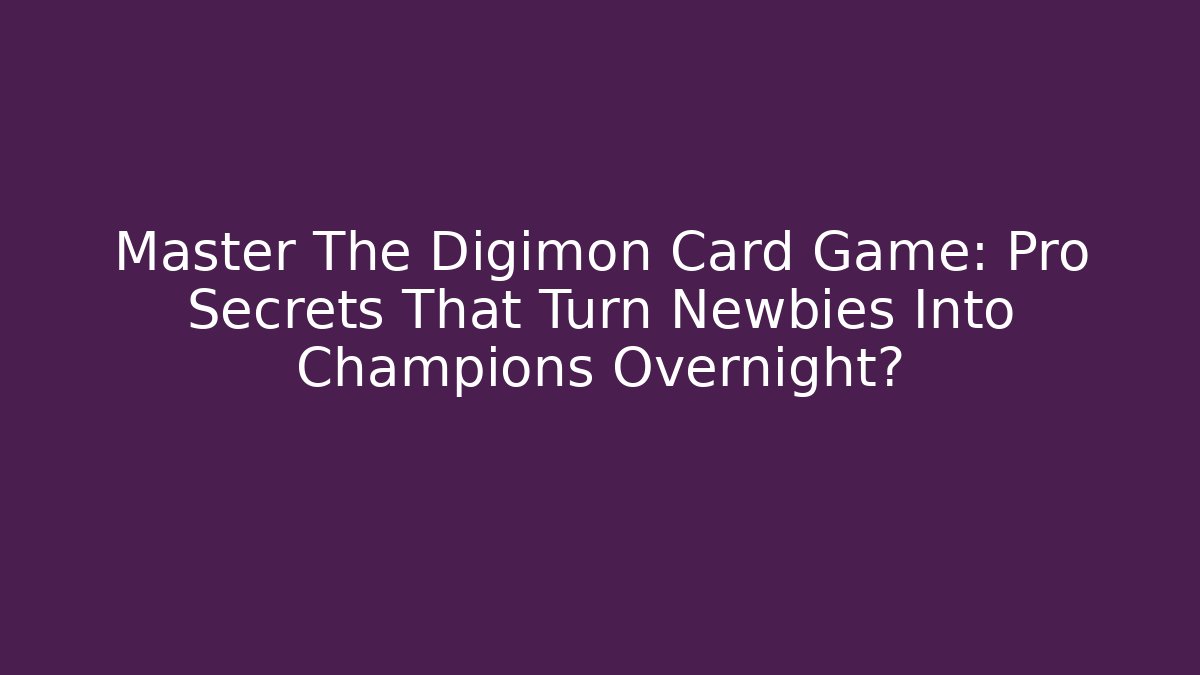 Master The Digimon Card Game: Pro Secrets That Turn Newbies Into Champions Overnight?