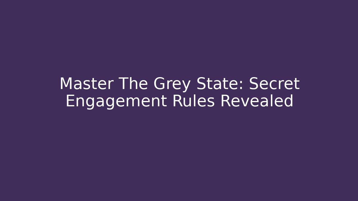 Master The Grey State: Secret Engagement Rules Revealed - Critter Realm
