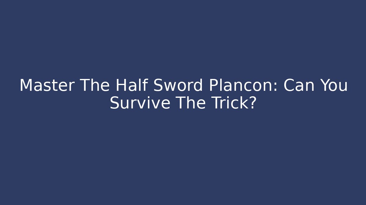 Master The Half Sword Plancon: Can You Survive The Trick?